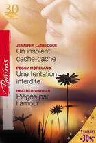 Couverture du livre « Un insolent cache-cache ; une tentation interdite ; piégée par l'amour » de Jennifer Labrecque et Peggy Moreland et Heather Warren aux éditions Harlequin