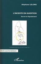 Couverture du livre « L'inceste en question ; secret et signalement » de Stephane Lelong aux éditions L'harmattan