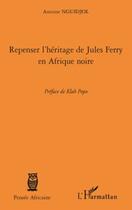 Couverture du livre « Repenser l'héritage de Jules Ferry en Afrique noire » de Antoine Nguidjol aux éditions Editions L'harmattan