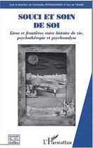 Couverture du livre « SOUCI ET SOIN DE SOI : Liens et frontières entre histoire de vie, psychothérapie et psychanalyse » de  aux éditions Editions L'harmattan