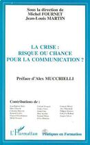 Couverture du livre « La crise risque ou chance pour la communication ? » de Jean-Louis Martin et Fournet Michel aux éditions Editions L'harmattan