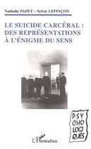 Couverture du livre « Le suicide carcéral : Des représentations à l'énigme du sens » de Nathalie Papet et Sylvie Lepincon aux éditions Editions L'harmattan