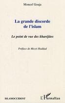 Couverture du livre « La grande discorde de l'islam - le point de vue des kharejites » de Moncef Gouja aux éditions Editions L'harmattan