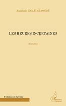 Couverture du livre « Les heures incertaines » de Anastasie Idole Mekonde aux éditions Editions L'harmattan