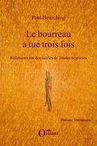 Couverture du livre « Le bourreau a tué trois fois ; réflexions sur des siècles de traites négrières » de Paul Heutching aux éditions Editions Orizons