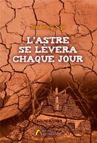 Couverture du livre « L'astre se lèvera chaque jour » de Sanderling Sego aux éditions Amalthee