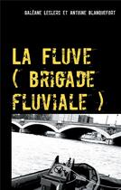 Couverture du livre « La fluve (brigade fluviale) » de Galeane Leclerc et Antoine Blanquefort aux éditions Books On Demand
