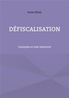 Couverture du livre « Défiscalisation : Exemples et aide-mémoire » de Fares Zlitni aux éditions Books On Demand