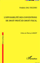 Couverture du livre « L'opposabilité des conventions de droit privé en droit fiscal » de Frederic Dal Vecchio aux éditions Editions L'harmattan