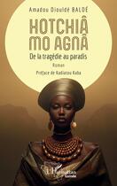 Couverture du livre « Hotchia mo agna : de la tragédie au paradis » de Amadou Diulde Balde aux éditions L'harmattan