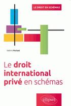 Couverture du livre « Le droit international privé en schémas » de Valerie Parisot aux éditions Ellipses