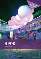 Couverture du livre « Flipper » de Lemoine/Philippe aux éditions Mon Petit Editeur