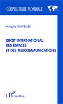 Couverture du livre « Droit international des espaces et des télécommunication » de Mwayila Tshiyembe aux éditions L'harmattan