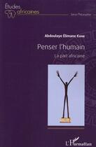 Couverture du livre « Penser l'humain ; la part africaine » de Abdoulaye Elimane Kane aux éditions L'harmattan