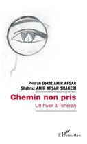 Couverture du livre « Chemin non pris ; un hiver à Téhéran » de Pouran Dokht Amir Afsar et Shahraz Amir Afsar-Shakeri aux éditions L'harmattan