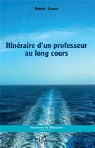 Couverture du livre « Itinéraire d'un professeur au long cours » de Robert Garron aux éditions L'harmattan