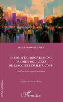 Couverture du livre « Le comité chargé des ONG, gardien de l'accès de la société civile à l'ONU ; analyse d'un organe politique » de Alix Defrain-Meunier aux éditions L'harmattan