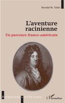 Couverture du livre « L'aventure racinienne ; un parcours franco-américain » de Ronald W. Tobin aux éditions L'harmattan