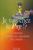 Couverture du livre « Je vais chez le psy !? comment répondre aux questions des enfants » de Fanny Cohen Herlem aux éditions Pascal