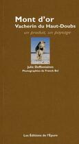 Couverture du livre « Le mont-d'or ; vacherin du Haut-Doubs » de Julie Desfontaines aux éditions Epure