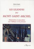 Couverture du livre « Les légendes du Mont-Saint-Michel ; historiettes et anecdotes sur l'Abbaye et les prisons » de Etienne Dupont aux éditions La Vague Verte