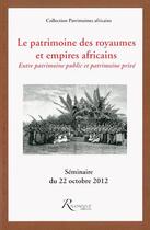 Couverture du livre « Le patrimoine des royaumes et empires africains ; entre patrimoine public et patrimoine privé » de  aux éditions Riveneuve