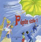Couverture du livre « Pépin vole ! » de Pierre Dumousseau et Martine Ortiz aux éditions Croit Vif