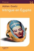 Couverture du livre « Intrigue en Egypte » de Adrien Goetz aux éditions Feryane
