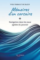 Couverture du livre « Mémoires d'un corsaire : Navigation dans les eaux agitées du pouvoir » de Yves-Thibault De Silguy aux éditions Temporis