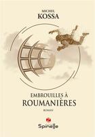 Couverture du livre « Embrouilles à Roumanières » de Michel Kossa aux éditions Spinelle
