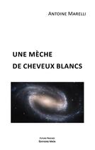 Couverture du livre « Une mèche de cheveux blancs » de Marelli Antoine aux éditions Editions Maia