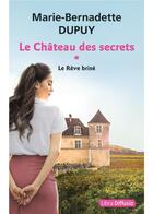 Couverture du livre « Le château des secrets Tome 1 : le rêve brisé » de Marie-Bernadette Dupuy aux éditions Libra Diffusio