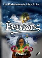 Couverture du livre « Evasions » de Les Auteurs De Libre aux éditions Libre2lire