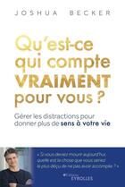 Couverture du livre « Qu'est-ce qui compte vraiment pour vous ? - gerer les distractions pour donner plus de sens a votre » de Becker Joshua aux éditions Eyrolles