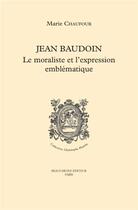 Couverture du livre « Jean Baudoin : le moraliste et l'expression emblématique » de Marie Chaufour aux éditions Beauchesne