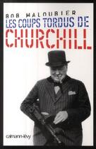 Couverture du livre « Les coups tordus de Winston Churchill » de Brigitte Rossigneux aux éditions Calmann-levy