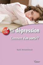 Couverture du livre « La dépression ; comment s'en sortir ? » de Muriel Bertrand-Servais aux éditions Vuibert