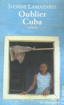 Couverture du livre « Oublier cuba » de Ivonne Lamazares aux éditions Belfond