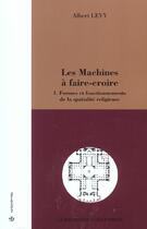 Couverture du livre « Les Machines A Faire Croire T.1 ; Formes Et Fonctionnements De La Spatialite Religieuse » de Albert Levy aux éditions Economica