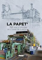 Couverture du livre « La papet' ; 150 ans d'histoire de l'usine de Lancey » de Cecile Gouy-Gilbert et Bernard Meric aux éditions Glenat