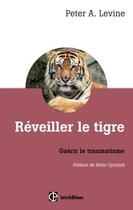 Couverture du livre « Réveiller le tigre ; guérir le traumatisme » de Peter A. Levine aux éditions Intereditions
