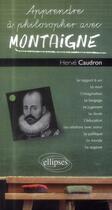 Couverture du livre « Apprendre à philosopher avec : Montaigne » de Herve Caudron aux éditions Ellipses