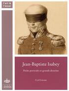 Couverture du livre « Jean-Baptiste Isabey ; petits portraits et grands desseins » de Lecosse Cyril aux éditions Cths Edition