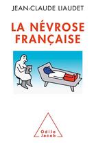 Couverture du livre « La névrose française » de Jean-Claude Liaudet aux éditions Odile Jacob