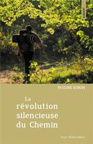 Couverture du livre « La révolution silencieuse du chemin » de Pauline Dobon aux éditions Tequi