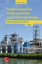 Couverture du livre « Principes fondamentaux du génie des procédés et de la technologie chimique aspects théoriques » de Henri Fauduet aux éditions Tec&doc