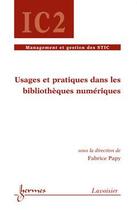 Couverture du livre « Usages et pratiques dans les bibliotheques numeriques traite ic2 serie management et gestion des sti » de Fabrice Papy aux éditions Hermes Science Publications