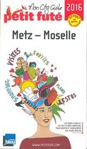 Couverture du livre « GUIDE PETIT FUTE ; CITY GUIDE ; Metz (édition 2016) » de  aux éditions Le Petit Fute