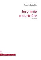 Couverture du livre « Insomnie meurtrière » de Thierry Boechie aux éditions Societe Des Ecrivains