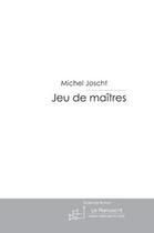 Couverture du livre « Jeu de maitres » de Joscht-M aux éditions Editions Le Manuscrit